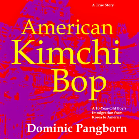 "American Kimchi Bop"- A 10 Year Old Boy's Immigration from Korea to America